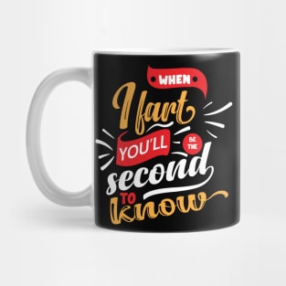 When I Fart You'll Be The Second To Know Mug